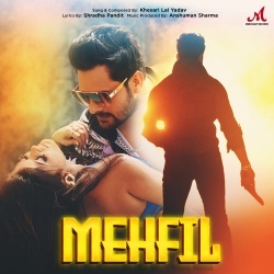 Mehfil (Khesari Lal Yadav) 2022 Mp3 Song