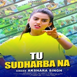 Tu Sudharaba Na - Akshara Singh