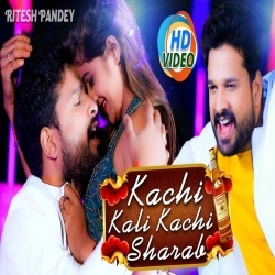 Kachi Kali Kachi Sharab (Ritesh Pandey) Video