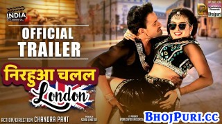 Nirahua Chalal London Bhojpuri Full Movie Trailer 2018